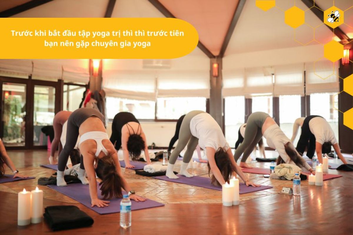 Trước khi bắt đầu tập yoga trị thì thì trước tiên bạn nên gặp chuyên gia yoga