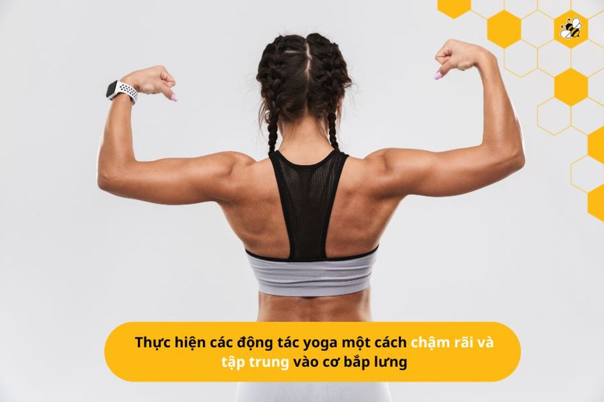 Thực hiện các động tác yoga một cách chậm rãi và tập trung vào cơ bắp lưng