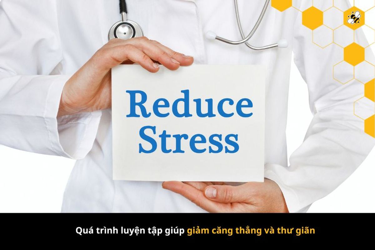 Quá trình luyện tập giúp giảm căng thẳng và thư giãn