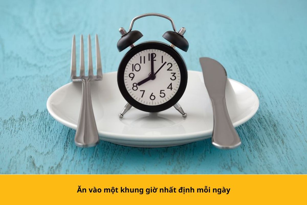 Ăn vào một khung giờ nhất định mỗi ngày