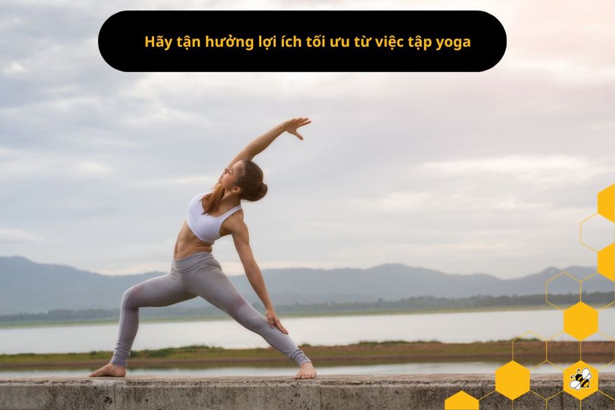 Hãy tận hưởng lợi ích tối ưu từ việc tập yoga