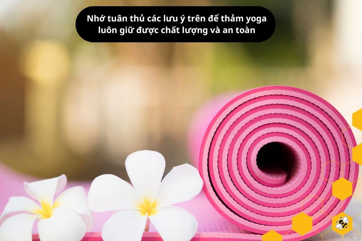 Nhớ tuân thủ các lưu ý trên để thảm yoga luôn giữ được chất lượng và an toàn