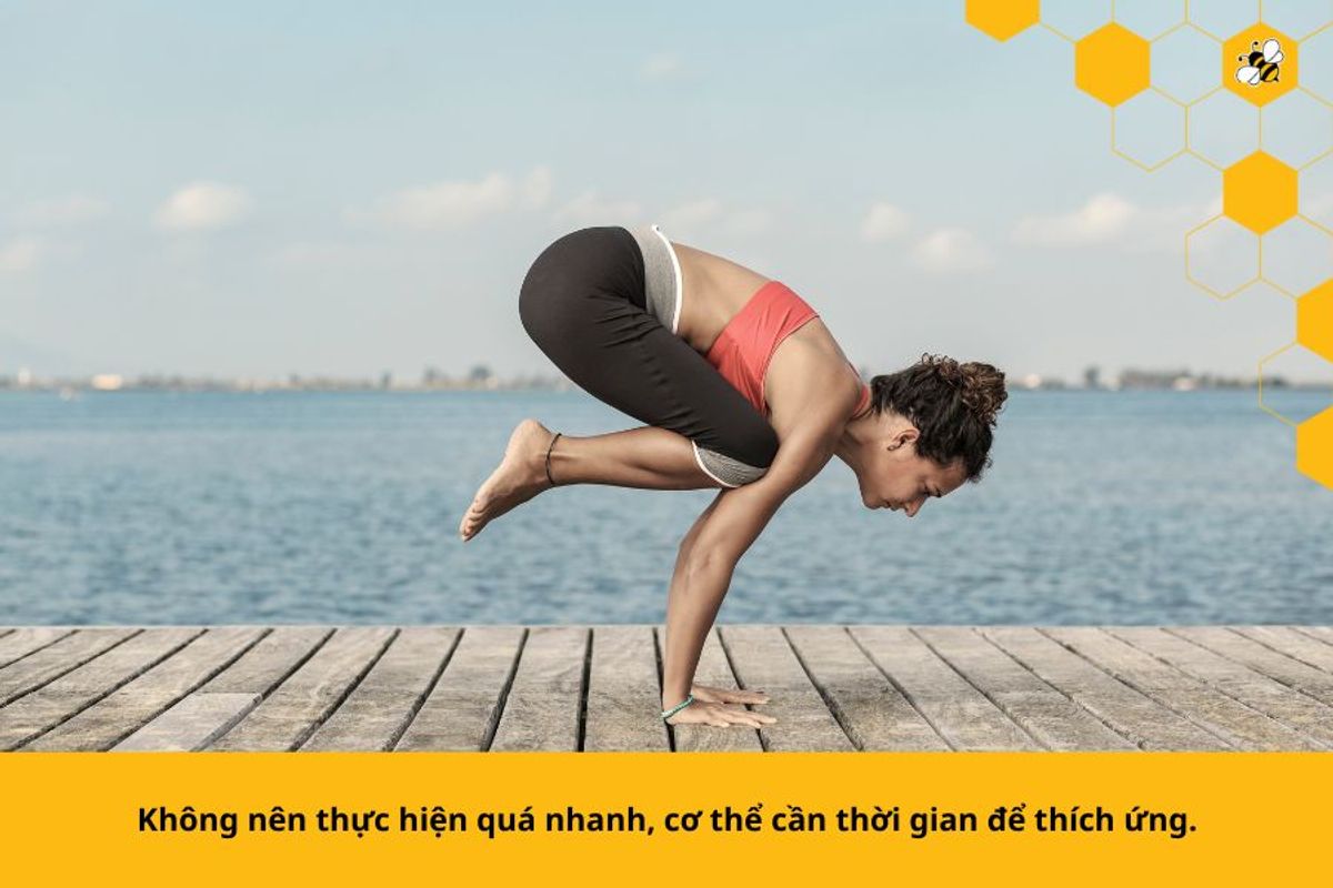 Không nên thực hiện quá nhanh, cơ thể cần thời gian để thích ứng.