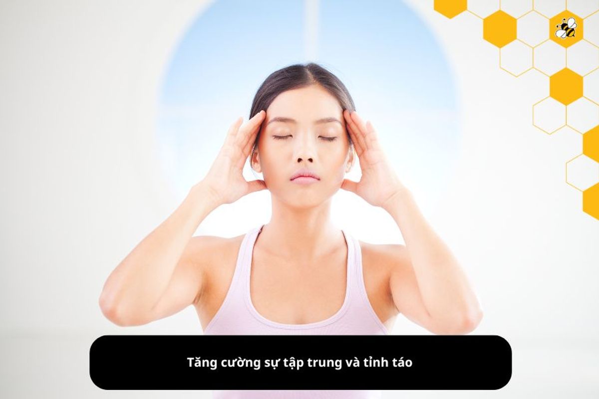 Tăng cường sự tập trung và tỉnh táo