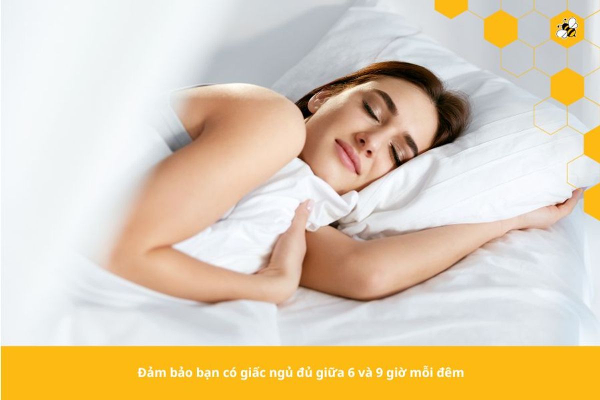 Đảm bảo bạn có giấc ngủ đủ giữa 6 và 9 giờ mỗi đêm