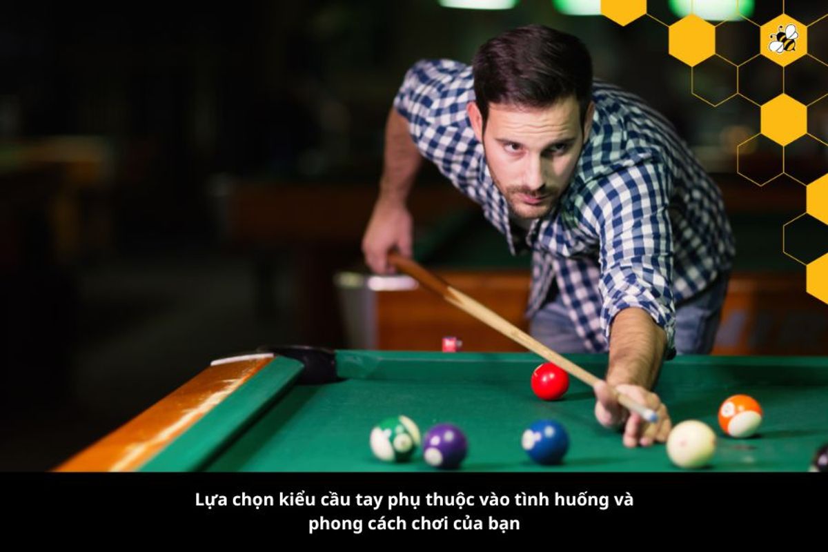 Lựa chọn kiểu cầu tay phụ thuộc vào tình huống và phong cách chơi của bạn