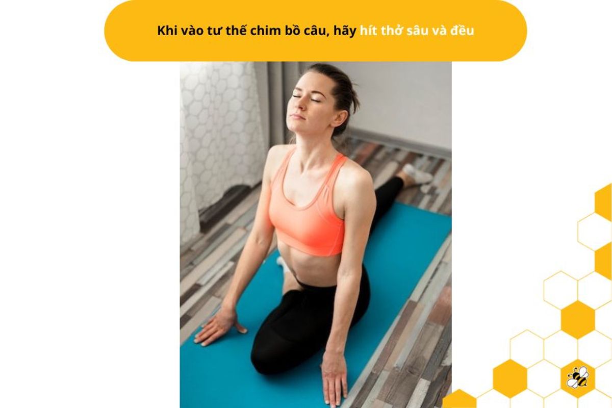 Khi vào tư thế chim bồ câu, hãy hít thở sâu và đều