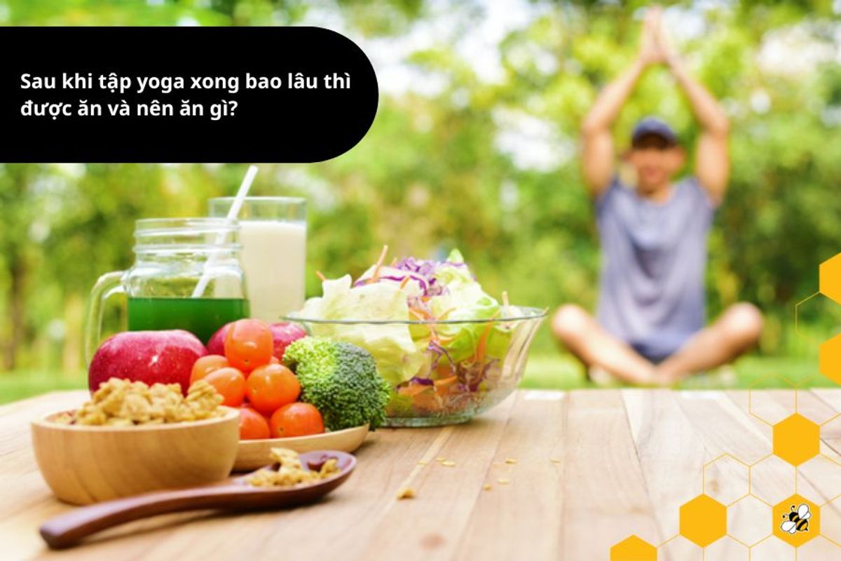 Sau khi tập yoga xong bao lâu thì được ăn và nên ăn gì?