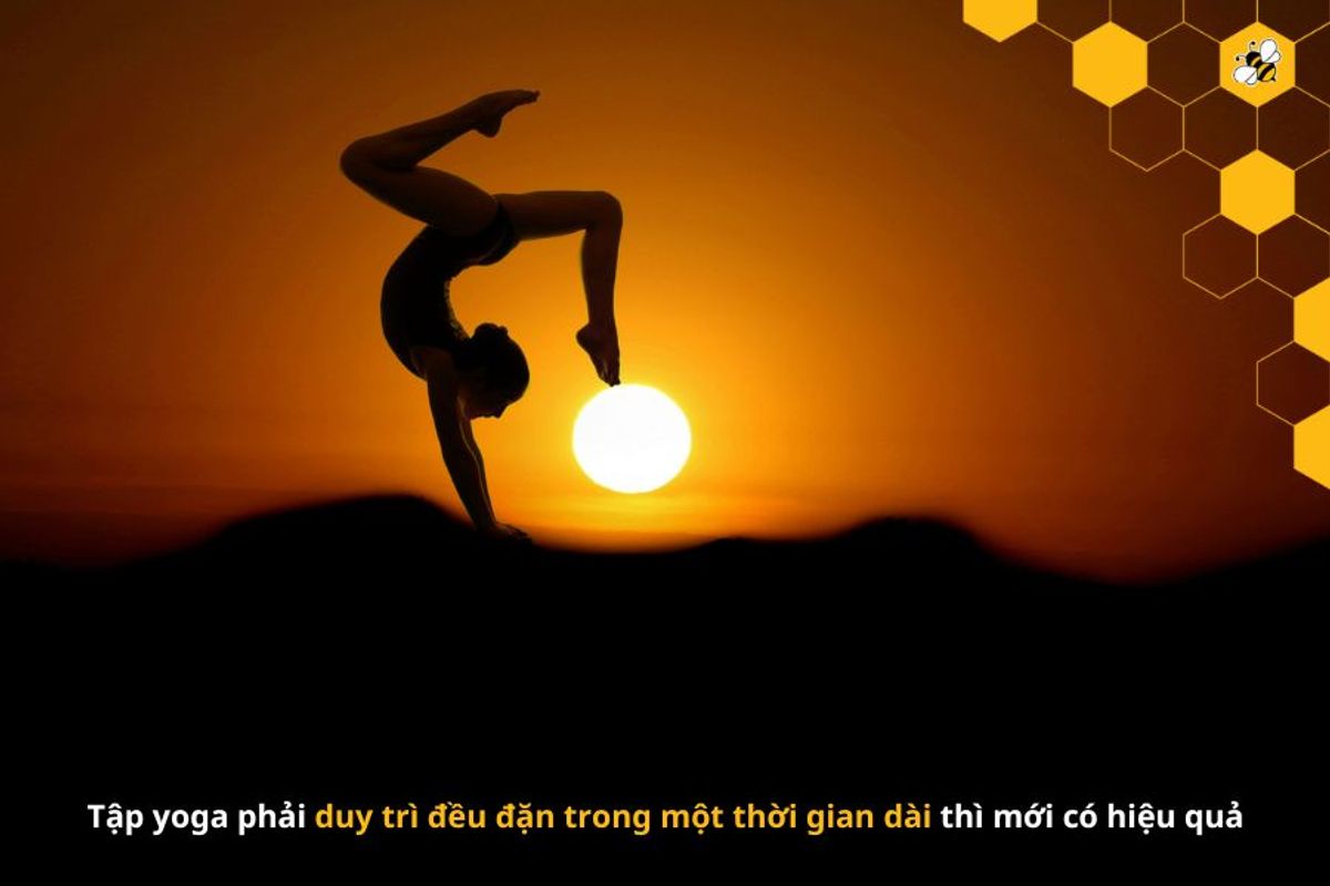 Tập yoga phải duy trì đều đặn trong một thời gian dài thì mới có hiệu quả