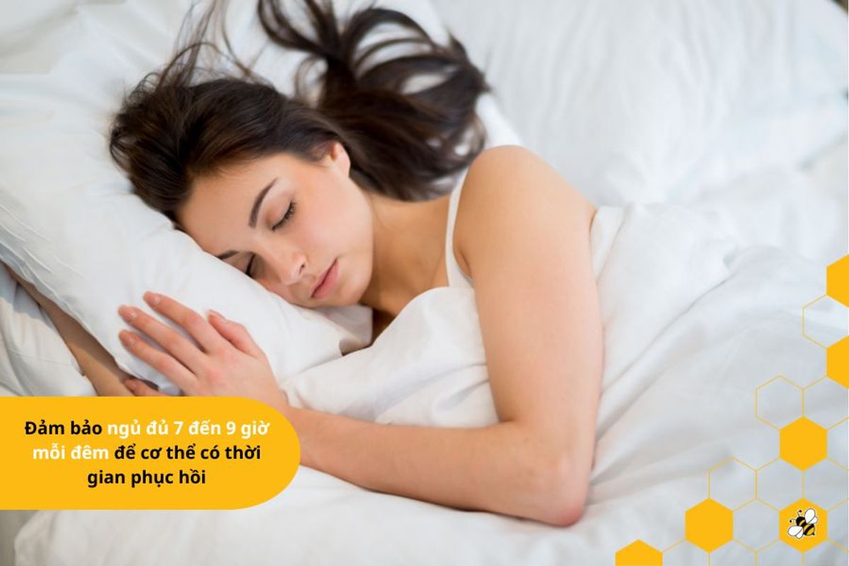 Đảm bảo ngủ đủ 7 đến 9 giờ mỗi đêm để cơ thể có thời gian phục hồi