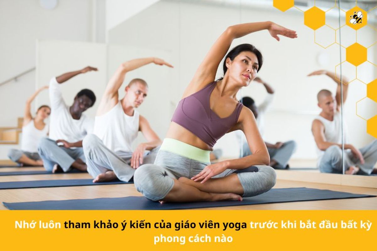 Nhớ luôn tham khảo ý kiến của giáo viên yoga trước khi bắt đầu bất kỳ phong cách nào