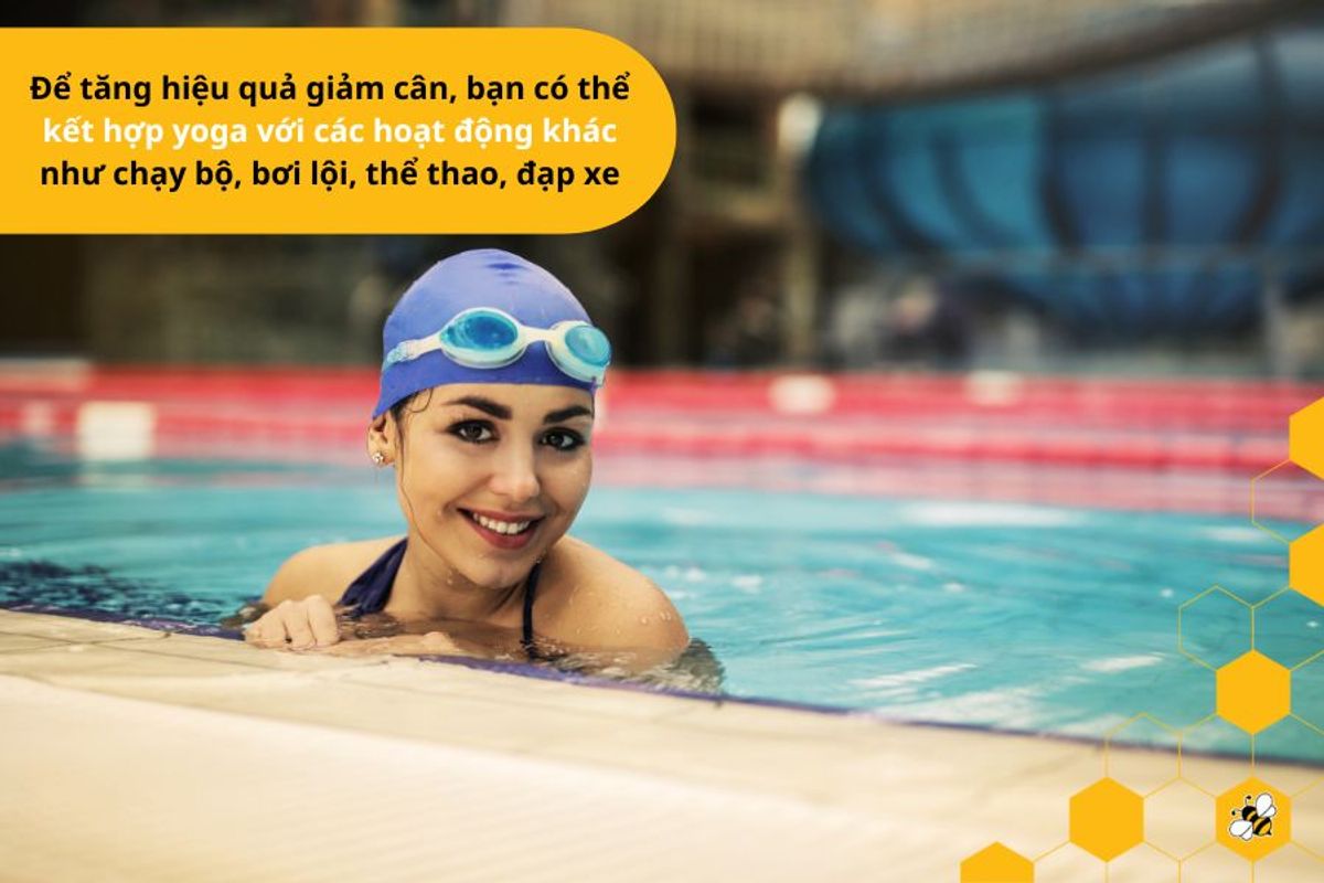 Để tăng hiệu quả giảm cân, bạn có thể kết hợp yoga với các hoạt động khác như chạy bộ, bơi lội, thể thao, đạp xe