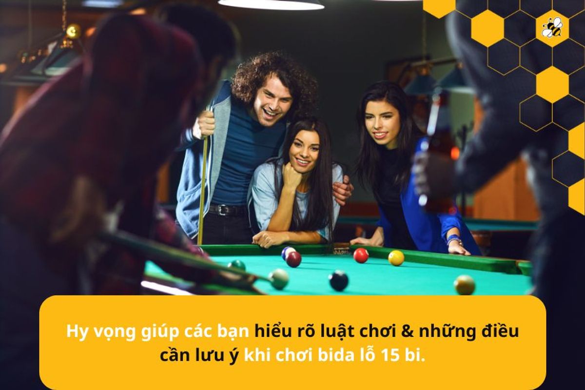 Hy vọng giúp các bạn hiểu rõ luật chơi & những điều cần lưu ý khi chơi bida lỗ 15 bi.