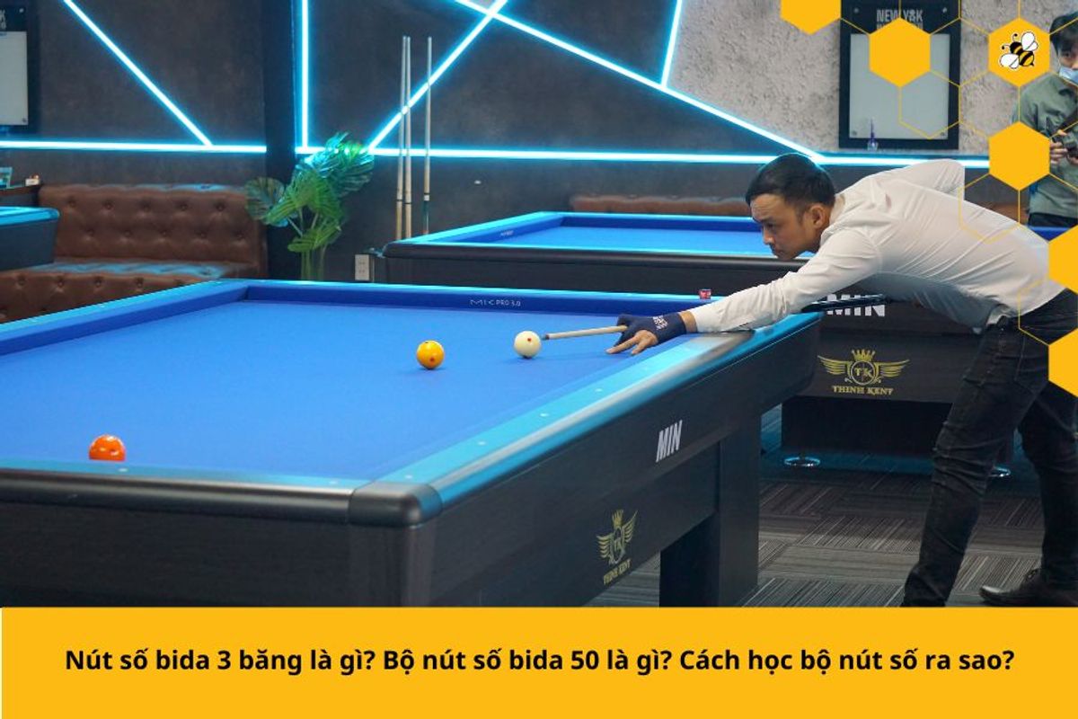 Nút số bida 3 băng là gì? Bộ nút số bida 50 là gì? Cách học bộ nút số ra sao?