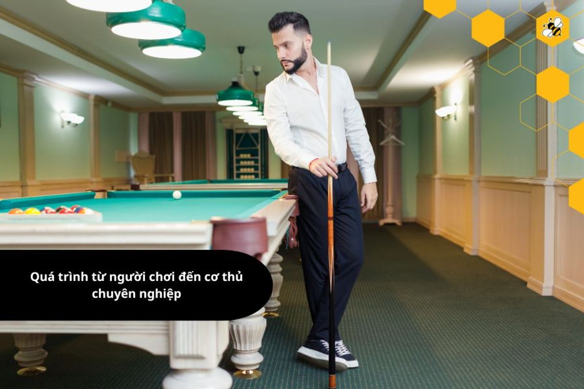 Quá trình từ người chơi đến cơ thủ chuyên nghiệp