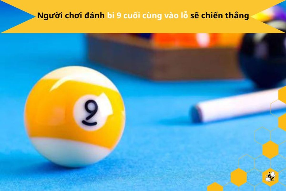 Người chơi đánh bi 9 cuối cùng vào lỗ sẽ chiến thắng