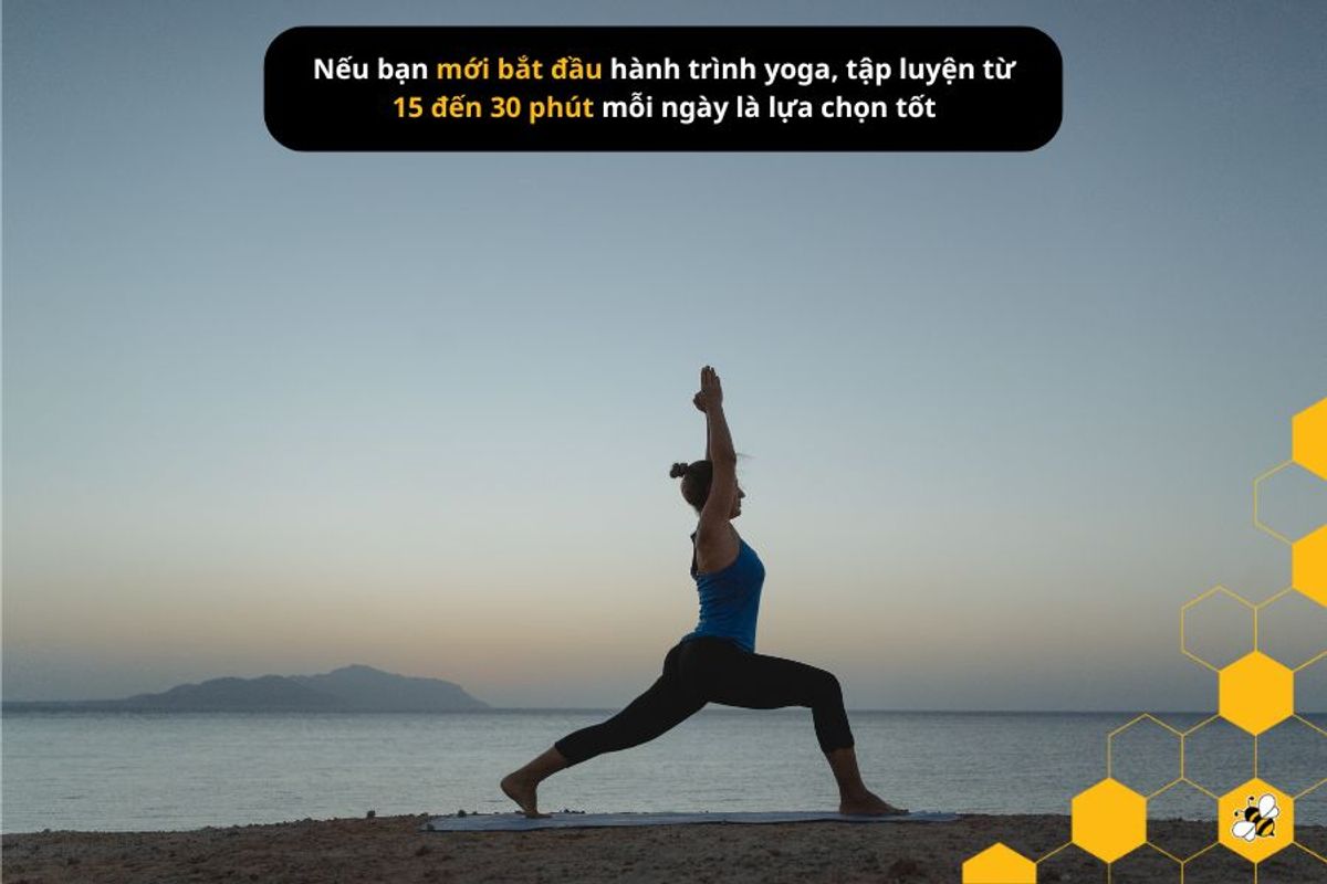 Nếu bạn mới bắt đầu hành trình yoga, tập luyện từ 15 đến 30 phút mỗi ngày là lựa chọn tốt