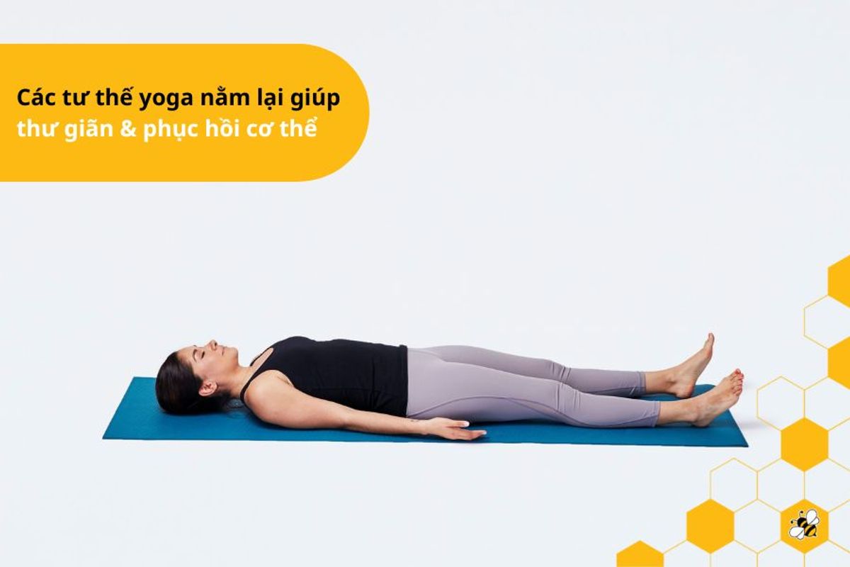 Các tư thế yoga nằm lại giúp  thư giãn & phục hồi cơ thể