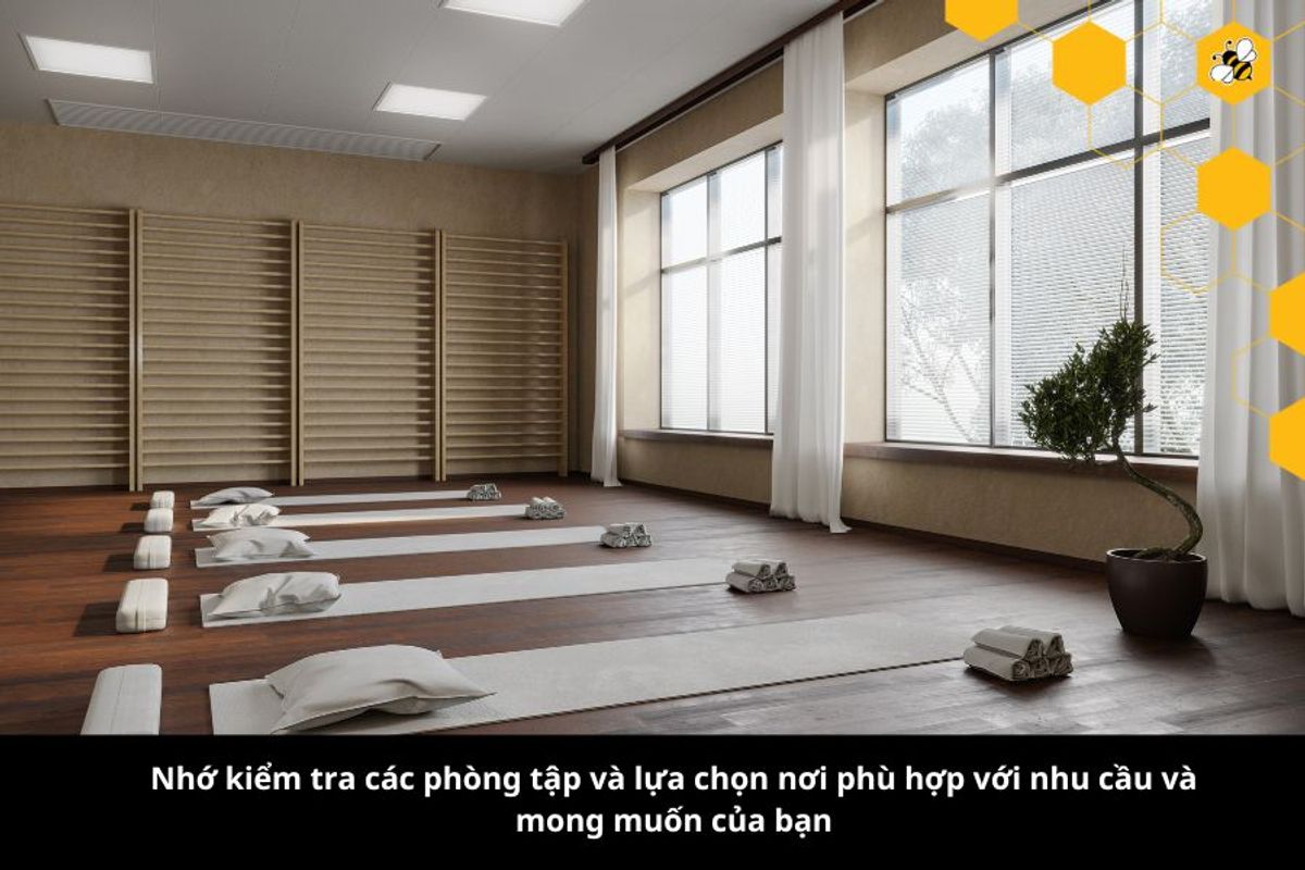 Nhớ kiểm tra các phòng tập và lựa chọn nơi phù hợp với nhu cầu và mong muốn của bạn