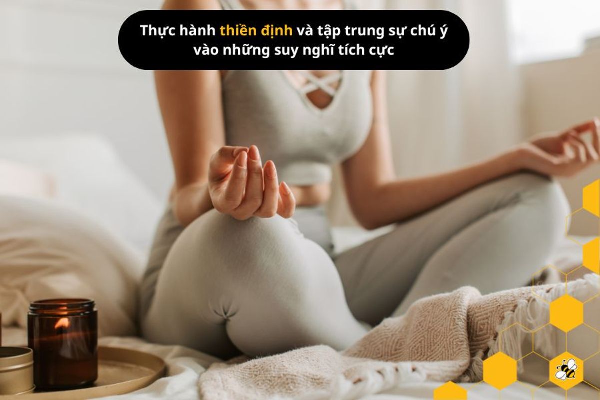 Thực hành thiền định và tập trung sự chú ý vào những suy nghĩ tích cực