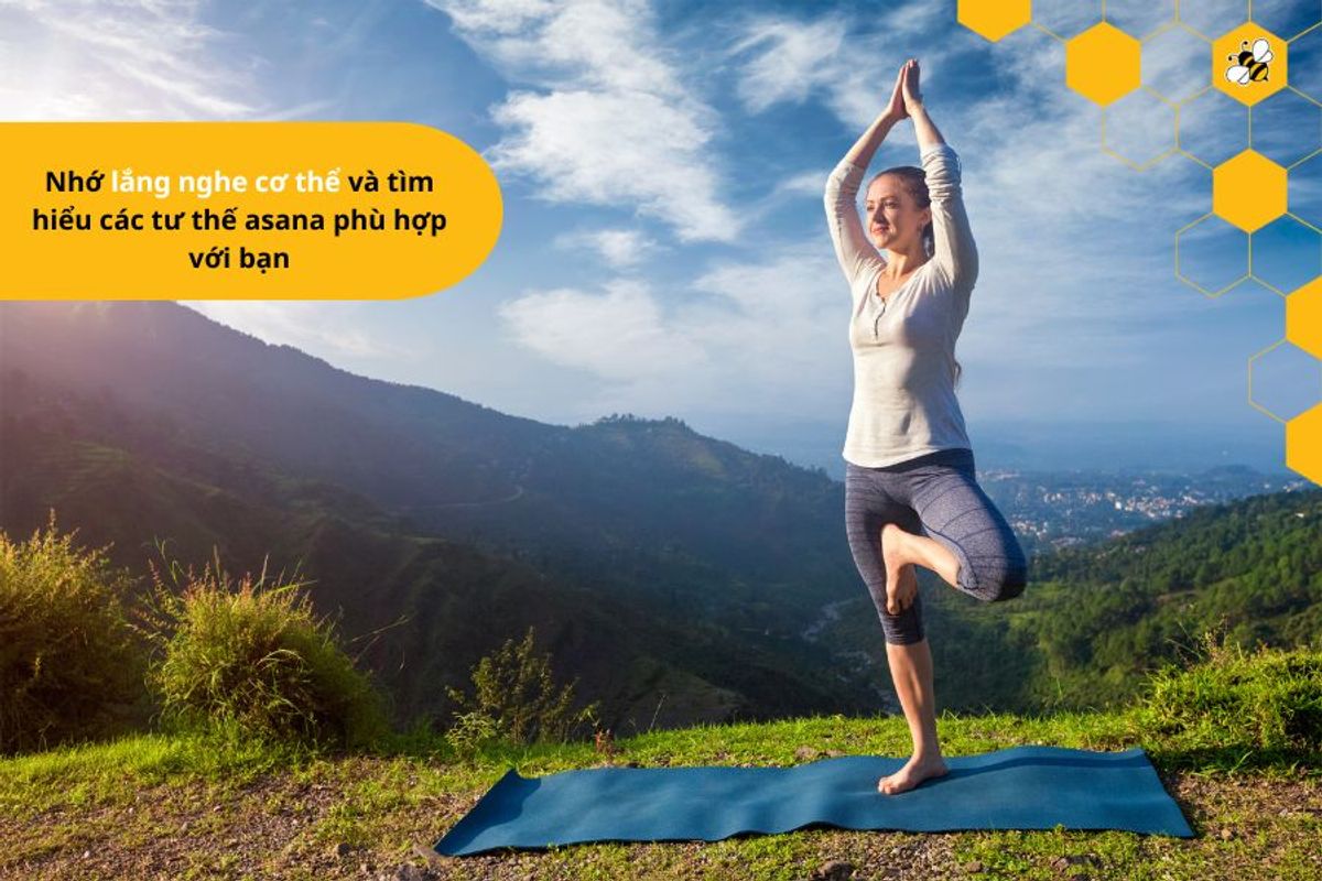 Nhớ lắng nghe cơ thể và tìm hiểu các tư thế asana phù hợp với bạn