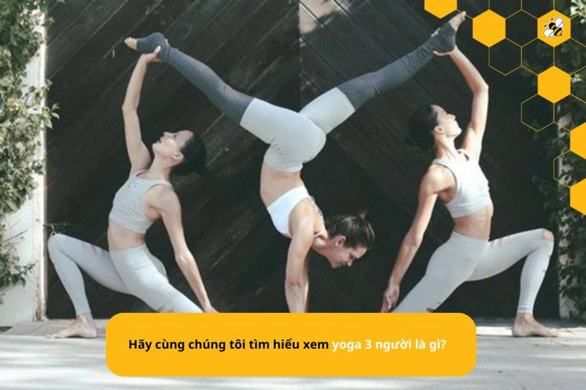 Hãy cùng chúng tôi tìm hiểu xem yoga 3 người là gì?