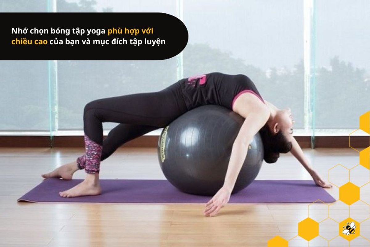 Nhớ chọn bóng tập yoga phù hợp với chiều cao của bạn và mục đích tập luyện