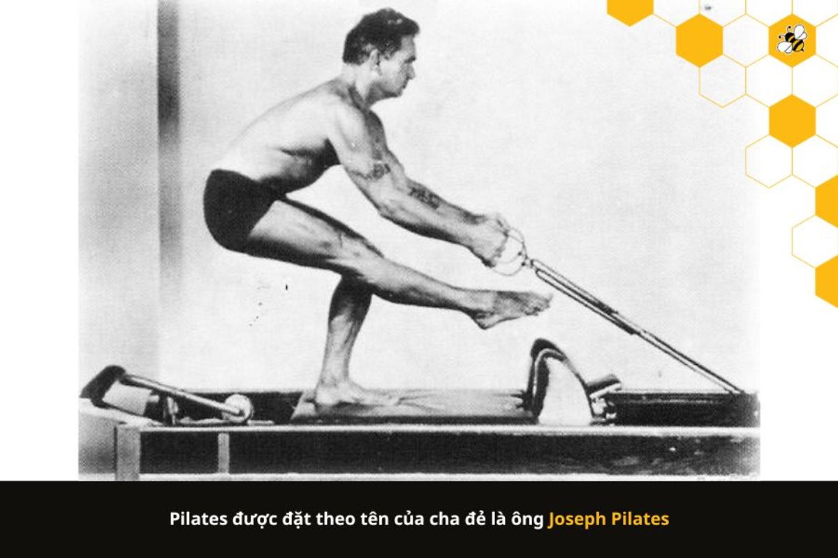 Pilates được đặt theo tên của cha đẻ là ông Joseph Pilates