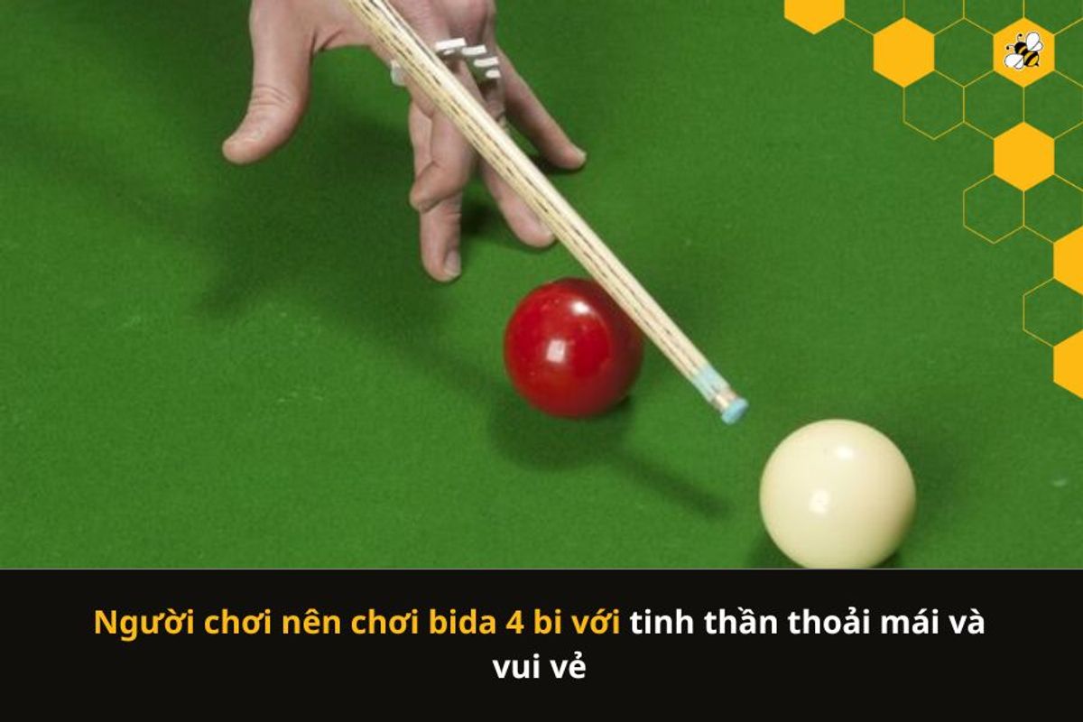 Người chơi nên chơi bida 4 bi với tinh thần thoải mái và vui vẻ