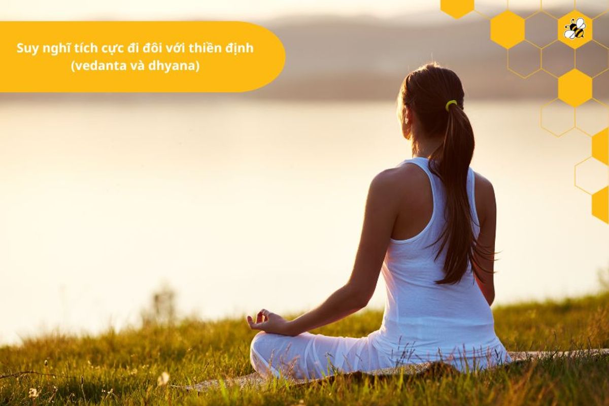 Suy nghĩ tích cực đi đôi với thiền định (vedanta và dhyana)