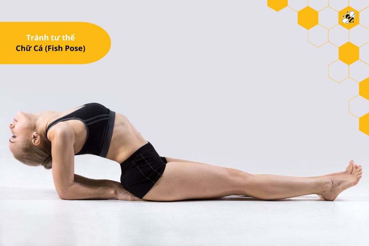 Tránh tư thế Chữ Cá (Fish Pose)