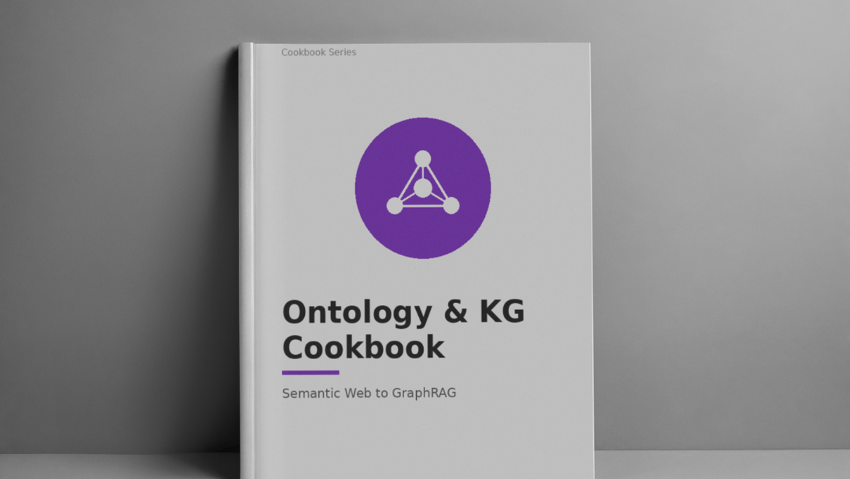 Ontology & Knowledge Graph Cookbook: From Semantic Web to GraphRAG in 9 Weeks