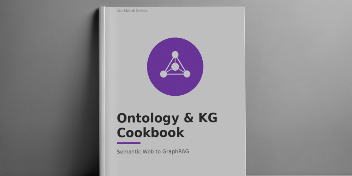 Ontology & Knowledge Graph Cookbook: From Semantic Web to GraphRAG in 9 Weeks