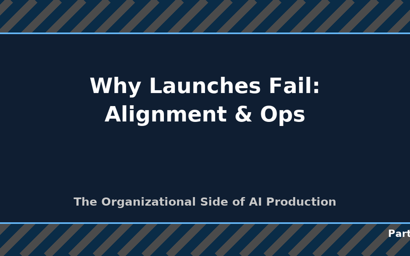 The Real Reason Launches Fail: Alignment, Accountability, Operations