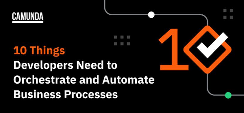 10 Things Developers Need to Orchestrate and Automate Business Processes