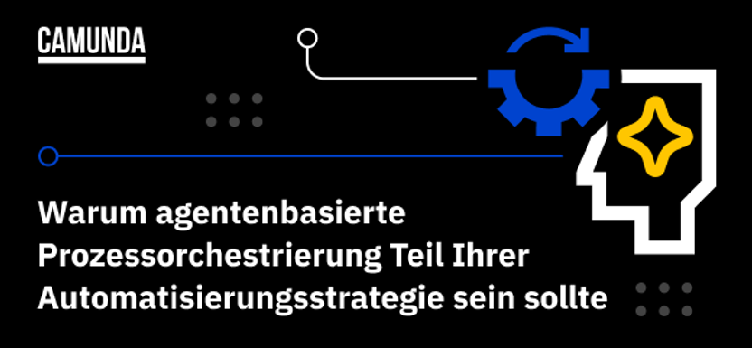 Warum agentenbasierte Prozessorchestrierung Teil Ihrer Automatisierungsstrategie sein sollte