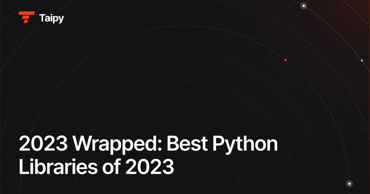 2023 Wrapped: Best Python Libraries of 2023🌯