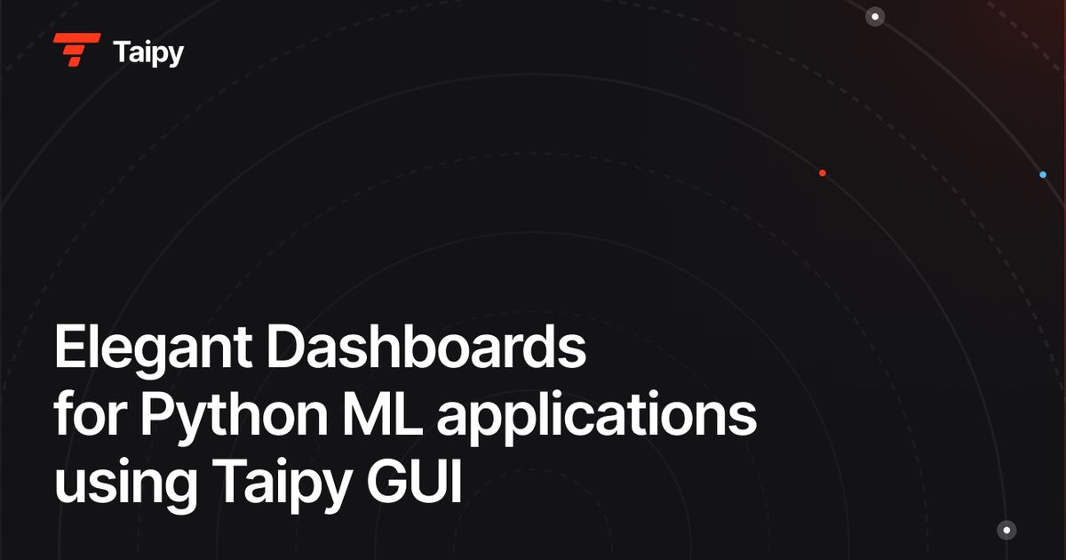 Elegant Dashboards for Python ML applications using Taipy GUI