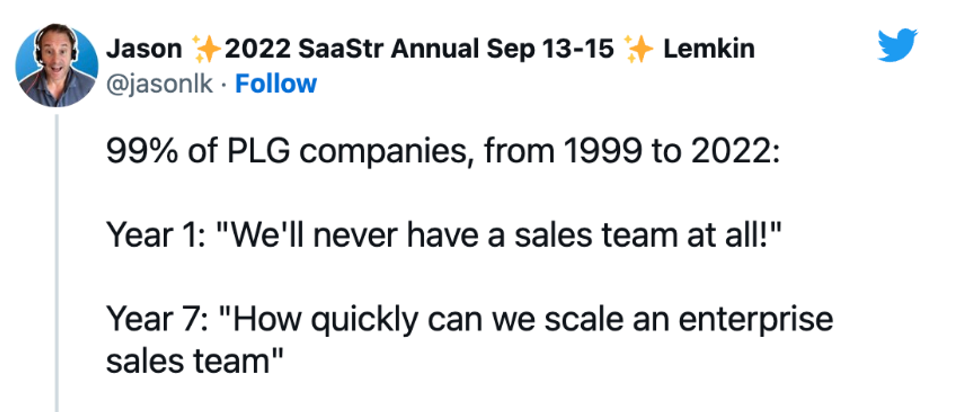 A tweet that says "99% of PLG companies, from 1999-2022 – Year 1: 'We'll never have a sales team at all!' Year 7: 'How quickly can we scale an enterprise sales team'"