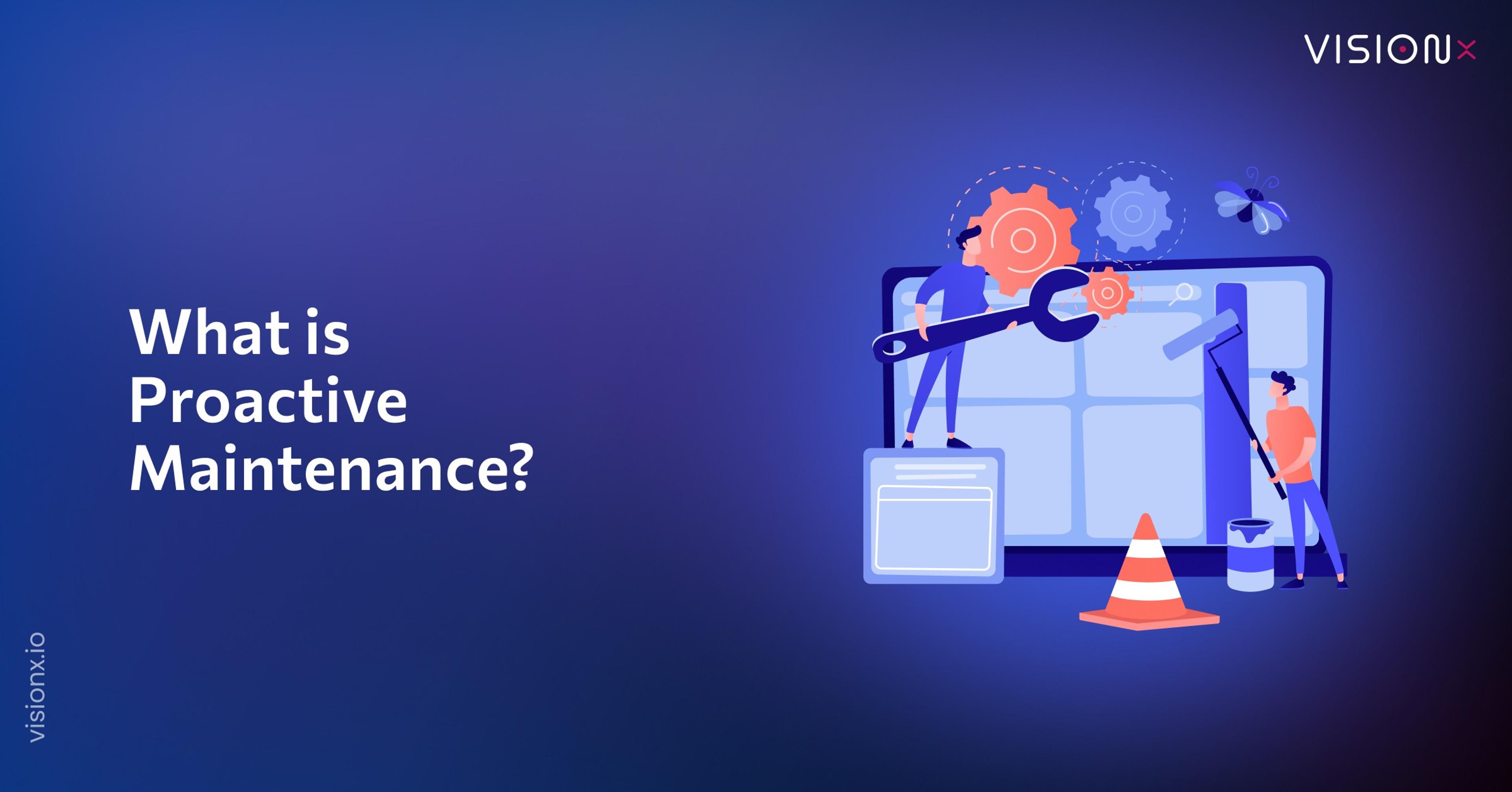 What Is Proactive Maintenance? Types and How to Implement It