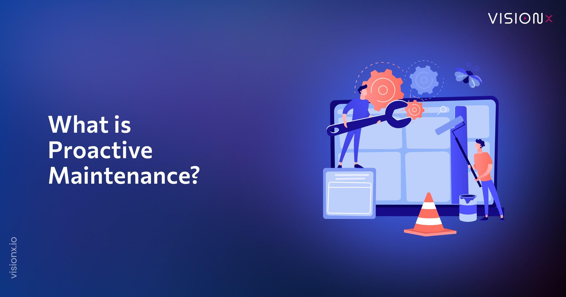 What Is Proactive Maintenance? Types and How to Implement It