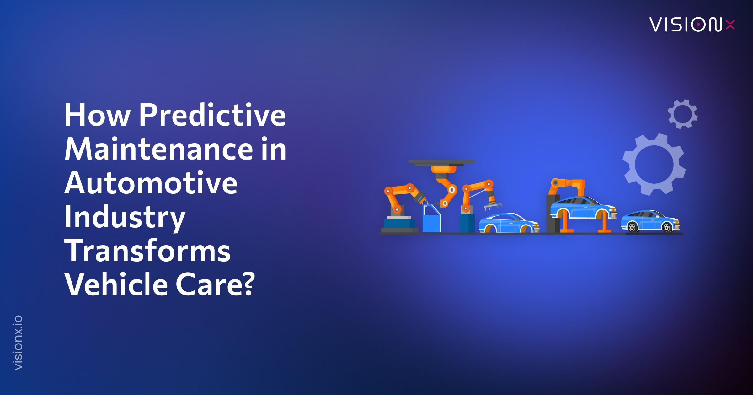 How Predictive Maintenance in Automotive Industry Transforms Vehicle Care?