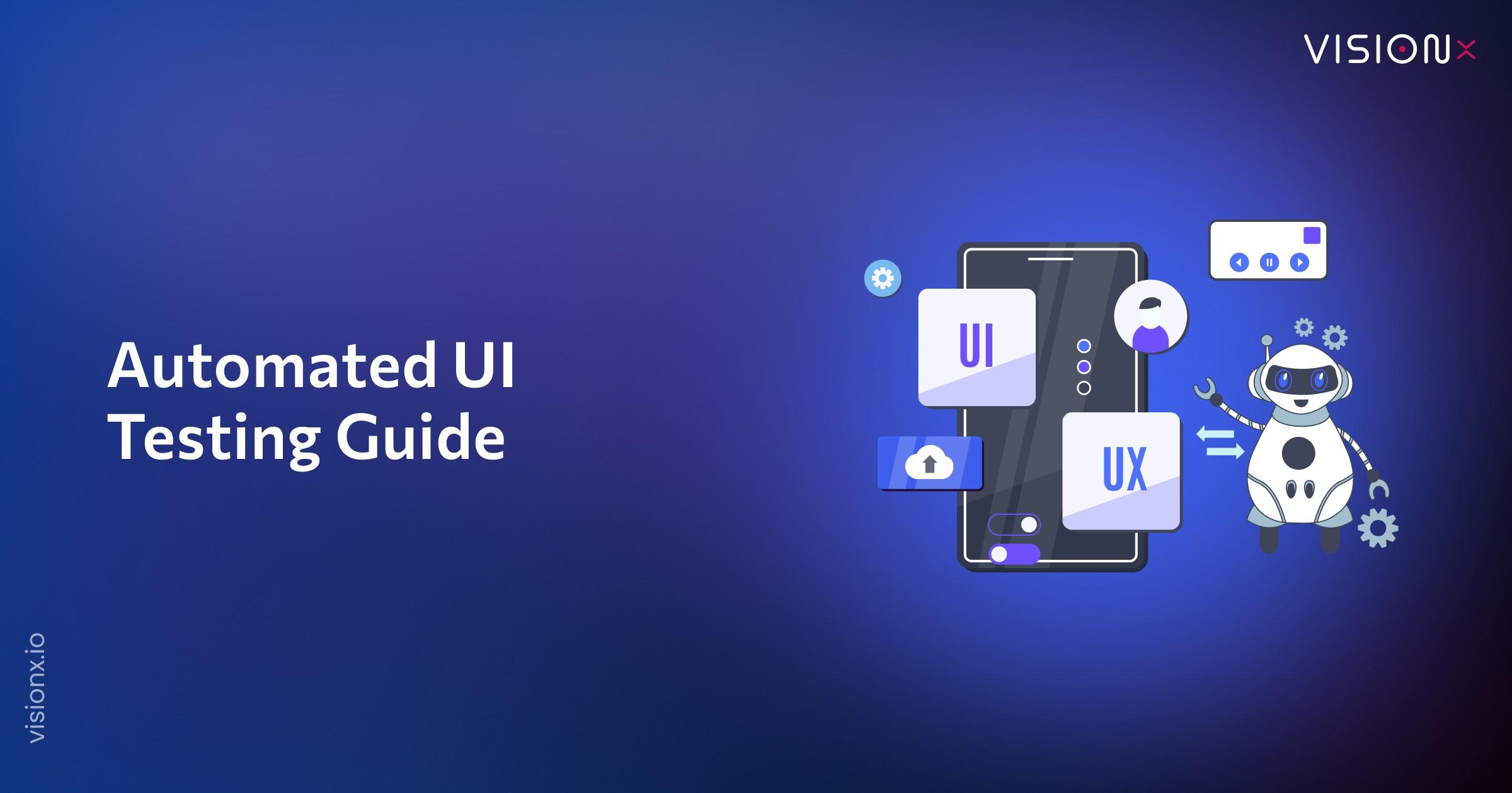 Automated UI Testing Guide: Tools, Types, and Best Practices