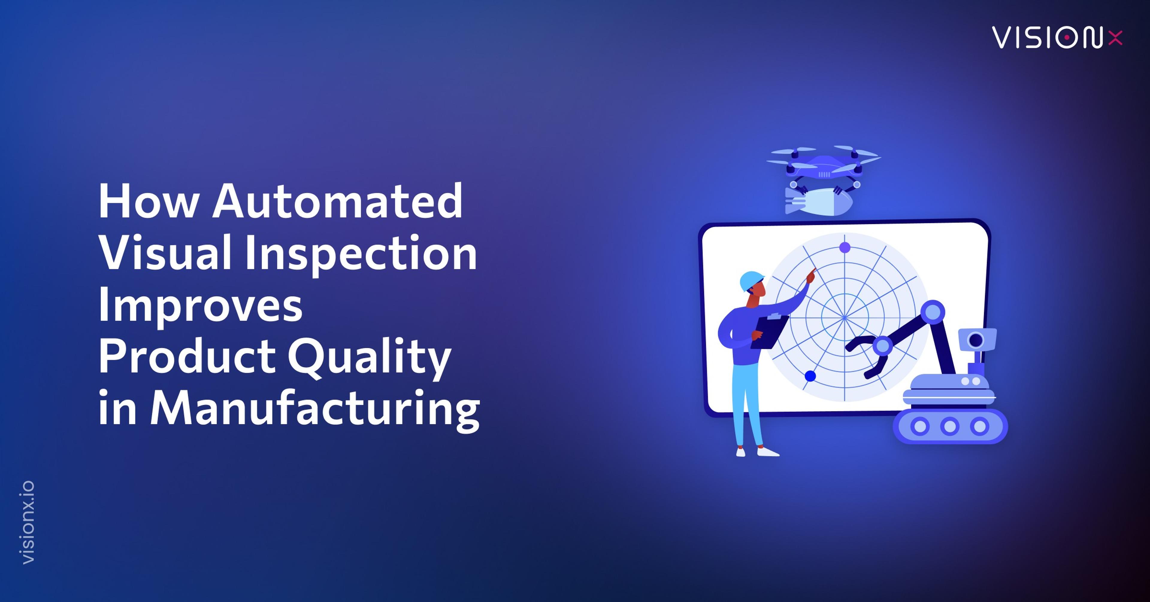 How Automated Visual Inspection Improves Product Quality in Manufacturing