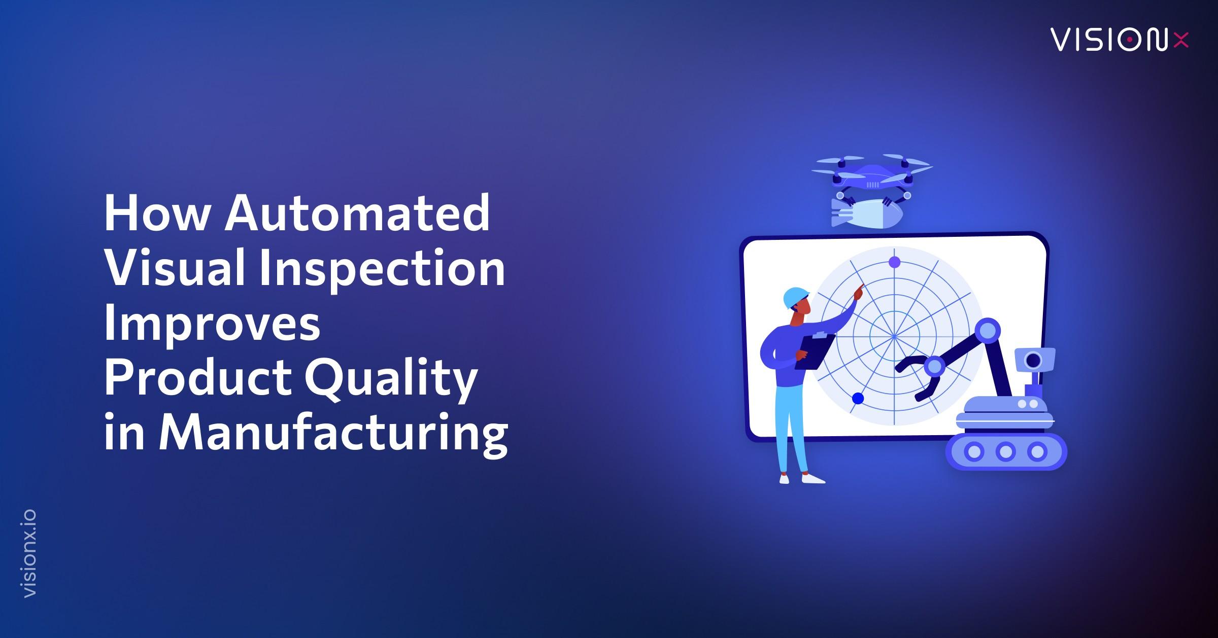How Automated Visual Inspection Improves Product Quality in Manufacturing