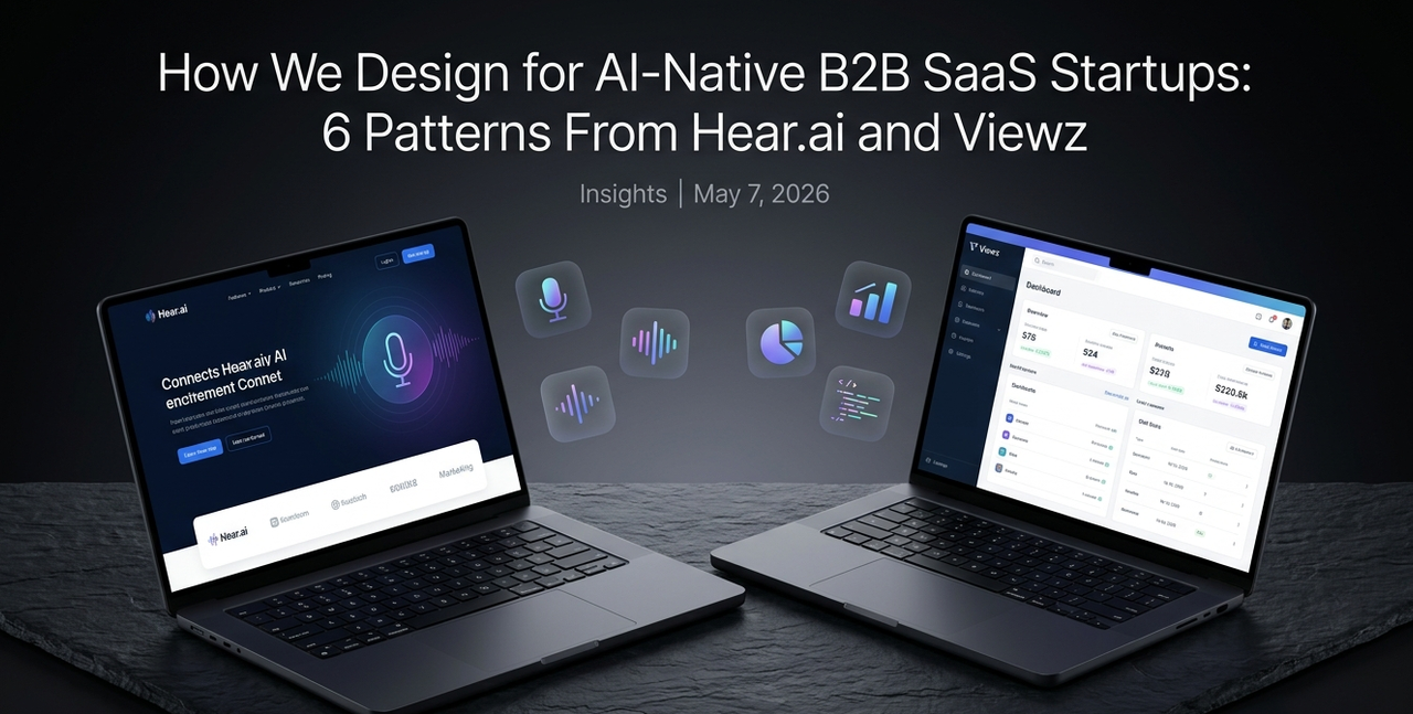 How We Design for AI-Native B2B SaaS Startups: 6 Patterns From Hear.ai and Viewz