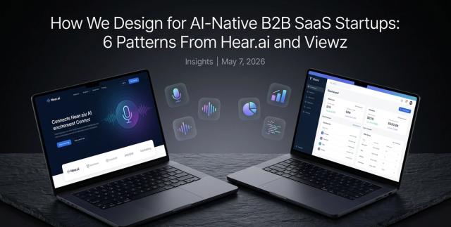 How We Design for AI-Native B2B SaaS Startups: 6 Patterns From Hear.ai and Viewz