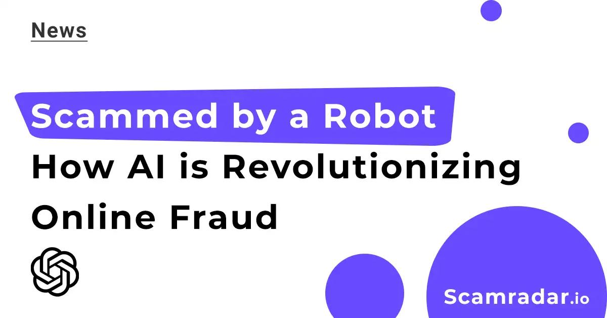 Scammed by a Robot: How AI is Revolutionizing Online Fraud: title
