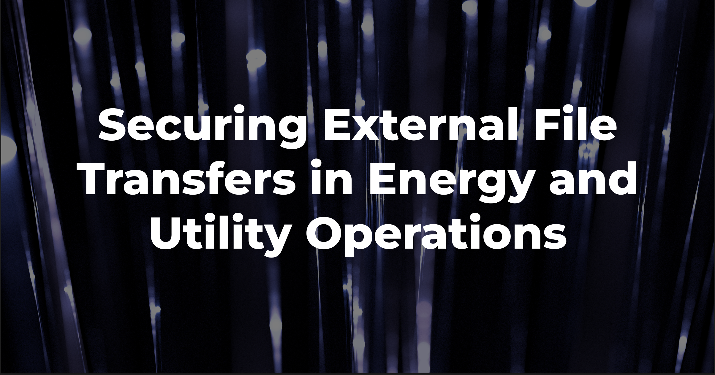 Securing External File Transfers in Energy and Utility Operations ...