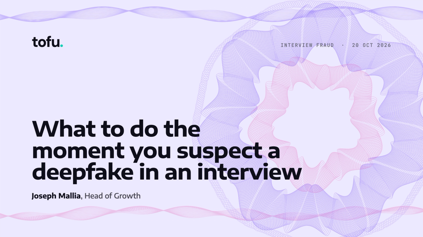 What to do the moment you suspect a deepfake in an interview, by Joseph Mallia